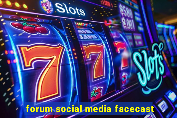 forum social media facecast